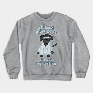 All Food Must Go to the Lab for Testing Crewneck Sweatshirt